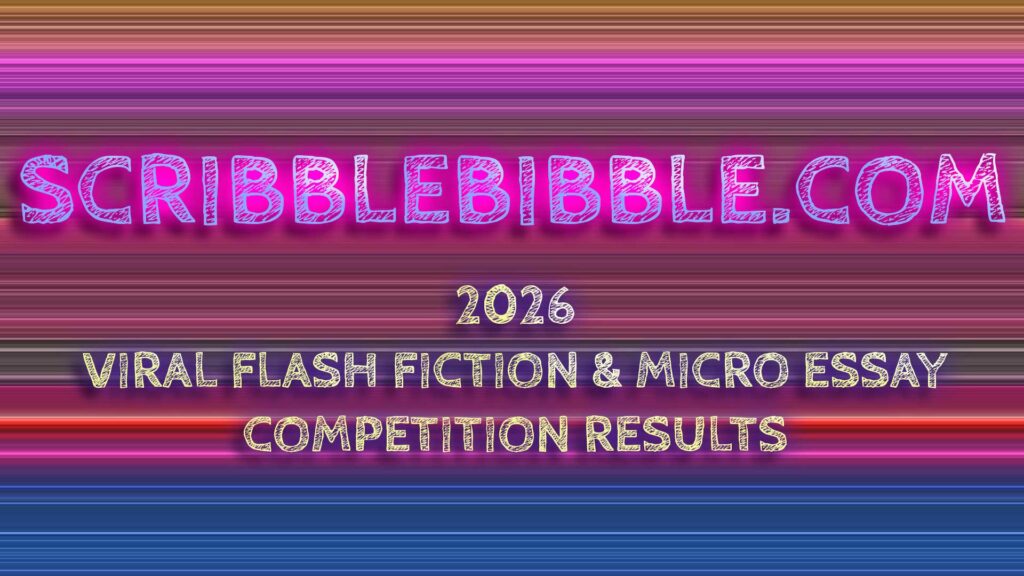 Scribblebibble 2026 VIRAL Flash Fiction & Micro Essay results